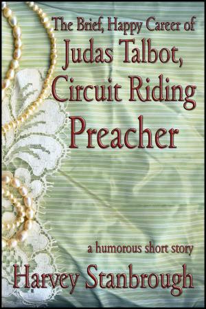Cover of the book The Brief, Happy Career of Judas Talbot, Circuit Riding Preacher by Harvey Stanbrough