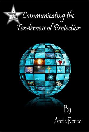 Cover of the book Communicating the Tenderness of Protection by Andie Renee