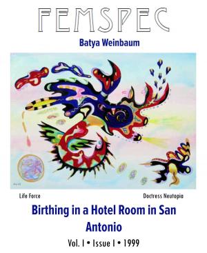 Cover of the book Birthing in a Hotel Room in San Antonio, Femspec Issue 1.1 by Carole Spearin McCauley