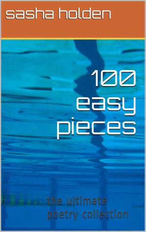Cover of the book 100 Easy Pieces The Ultimate Poetry Collection by Michael Damian Thomas