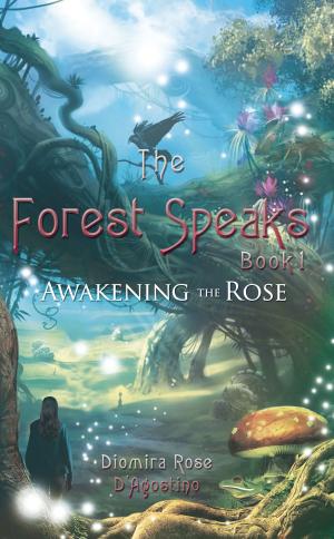 Cover of the book The Forest Speaks: Book 1: Awakening the Rose by Dave King