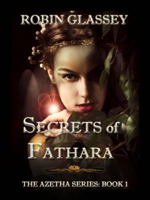 Cover of the book Secrets of Fathara: The Azetha Series — Book 1 by Kaiya Hart