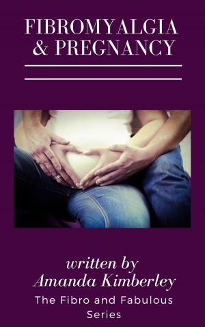 Cover of the book Fibromyalgia and Pregnancy Book Three of the Fibro and Fabulous Series by Amanda Wilhelm