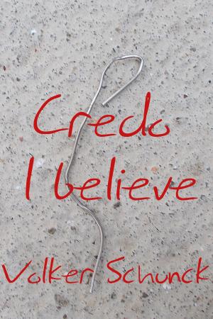 Cover of the book Credo: I Believe by Volker Schunck