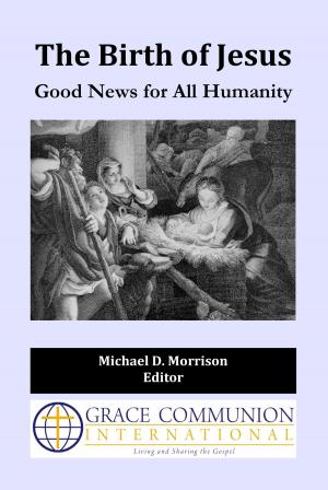Cover of the book The Birth of Jesus: Good News for All Humanity by Grace Communion International