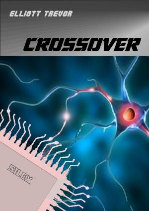 Cover of the book Crossover: The First Book in The Silex Trilogy by Bertram Ellis