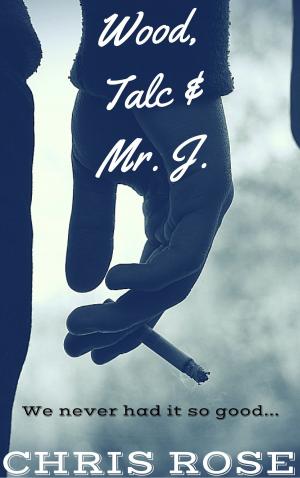 Cover of the book Wood, Talc And Mr. J: We Never Had It So Good... (The Rowlings Years, Book 1) by Luc Dragoni