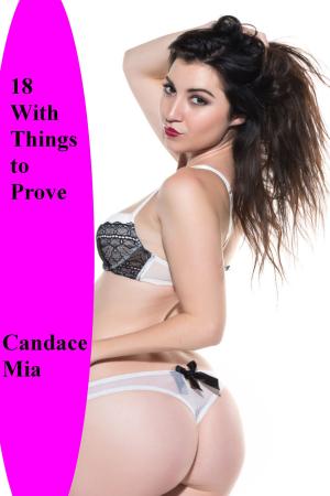 Cover of the book 18 With Things to Prove: Story 56 of the 18 Collection by Candace Mia