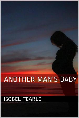 Cover of the book Another Man's Baby (Breeding) by Isobel Tearle