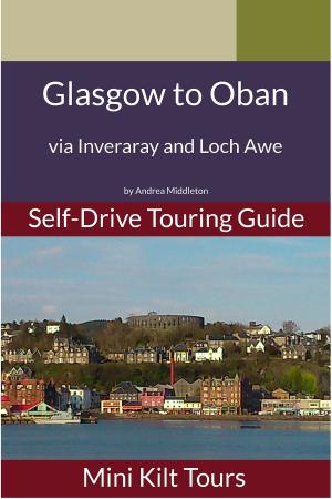 Book cover of Mini Kilt Tours Self-Drive Touring Guide Glasgow to Oban via Inveraray and Loch Awe