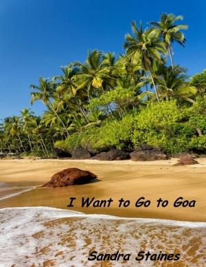 Cover of the book I Want to Go to Goa by Carol Dean