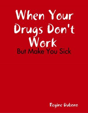 Cover of the book When Your Drugs Don't Work But Make You Sick by TK Shideler
