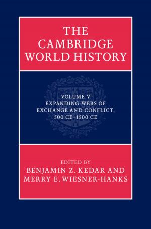 Cover of the book The Cambridge World History: Volume 5, Expanding Webs of Exchange and Conflict, 500CE–1500CE by Charles E. Orser, Jr.