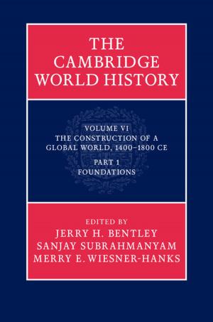Cover of the book The Cambridge World History: Volume 6, The Construction of a Global World, 1400–1800 CE, Part 1, Foundations by 
