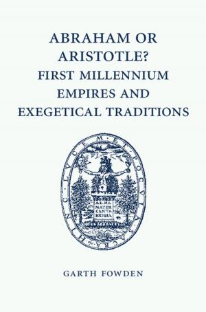 Cover of the book Abraham or Aristotle? First Millennium Empires and Exegetical Traditions by Peiguo Chu, Lawrence Weiss