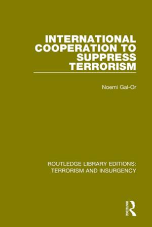 Cover of the book International Cooperation to Suppress Terrorism (RLE: Terrorism &amp; Insurgency) by 