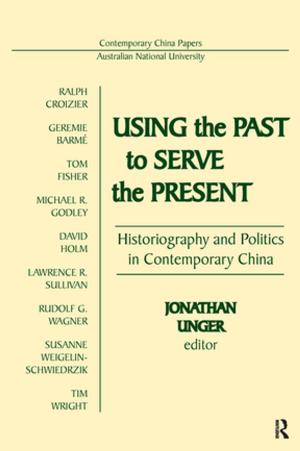 Cover of the book Using the Past to Serve the Present: Historiography and Politics in Contemporary China by Cliff Roberson