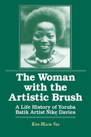 bigCover of the book The Woman with the Artistic Brush: Life History of Yoruba Batik Nike Olaniyi Davies by 