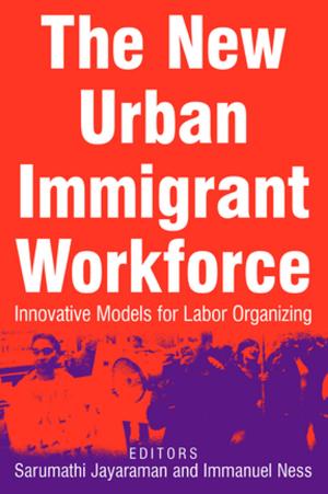 Cover of the book The New Urban Immigrant Workforce: Innovative Models for Labor Organizing by Czech Conroy, Miles Litvinoff