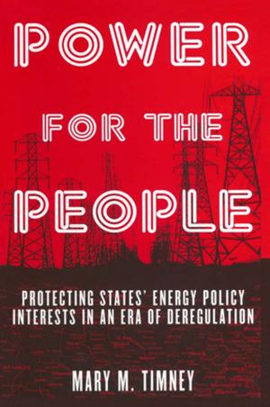 Cover of the book Power for the People: Protecting States' Energy Policy Interests in an Era of Deregulation by Laura D'Olimpio