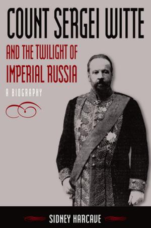 Cover of the book Count Sergei Witte and the Twilight of Imperial Russia: A Biography by 