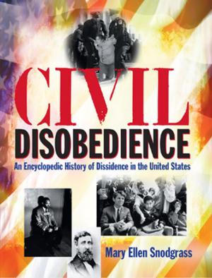 Cover of the book Civil Disobedience: An Encyclopedic History of Dissidence in the United States by 