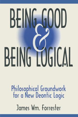 Book cover of Being Good and Being Logical: Philosophical Groundwork for a New Deontic Logic