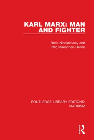Cover of the book Karl Marx: Man and Fighter (RLE Marxism) by Kenneth T. Walsh