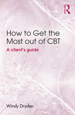 Cover of the book How to Get the Most Out of CBT by Warren S. Eller, Brian J. Gerber, Scott E. Robinson
