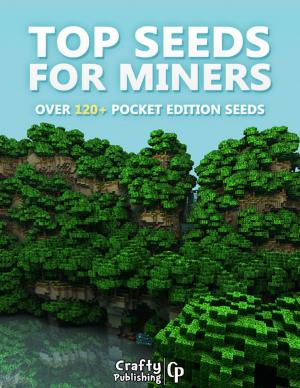 Cover of the book Top Seeds for Miners - Over 120+ Pocket Edition Seeds: (An Unofficial Minecraft Book) by Walter Carvalho