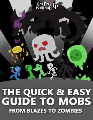 Book cover of The Quick & Easy Guide to Mobs - From Blazes to Zombies: (An Unofficial Minecraft Book)