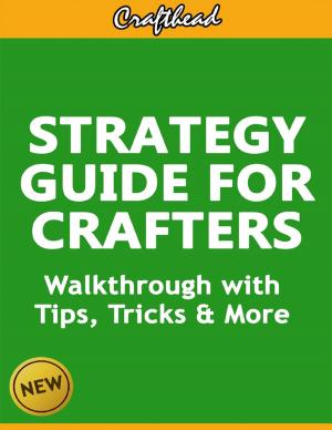 Cover of the book Strategy Guide For Crafters: An Unofficial Minecraft Walkthrough with Tips, Tricks & More by Anthony Ekanem