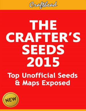 Cover of the book The Crafter’s Seeds 2015: Top Unofficial Minecraft Seeds & Maps Exposed by Ronald Vickery