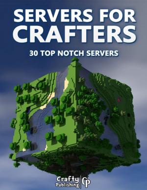 Book cover of Servers for Crafters - 30 Top Notch Servers: (An Unofficial Minecraft Book)