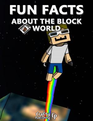 Cover of the book Fun Facts About the Block World: (An Unofficial Minecraft Book) by Philip Tranton