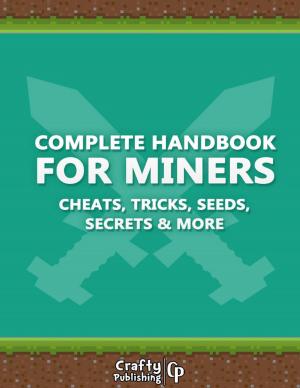 Cover of the book Complete Handbook for Miners - Cheats, Tricks, Seeds, Secrets & More: (An Unofficial Minecraft Book) by R.A. Shaw