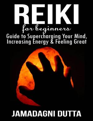 Cover of the book Reiki for Beginners: Guide to Supercharging Your Mind, Increasing Energy & Feeling Great by Ella Romm