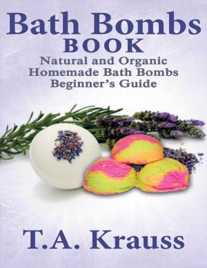 Cover of Bath Bombs Book: Natural and Organic Homemade Bath Bombs Beginner’s Guide