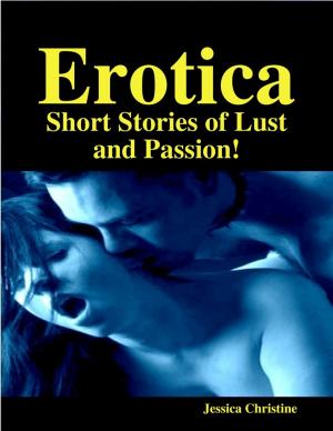 Book cover of Erotica: Short Stories of Lust and Passion!