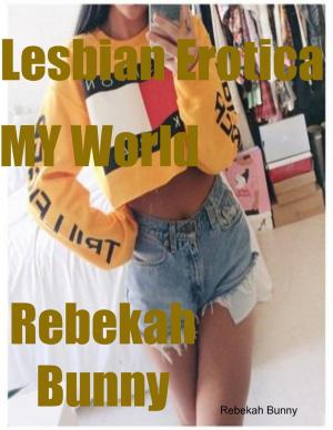 Cover of the book Lesbian Erotica My World by Robert F. (Bob) Turpin