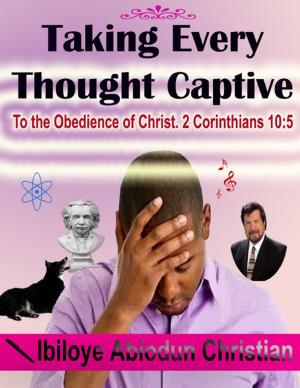 Cover of the book Taking Every Thought Captive: To the Obedience of Christ. 2 Corinthians 10:5 by Suni Barak