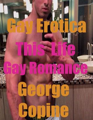 Cover of the book Gay Erotica: This Life, Gay Romance by Christian Warner