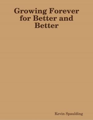 Cover of the book Growing Forever for Better and Better by C.J. Culpepper