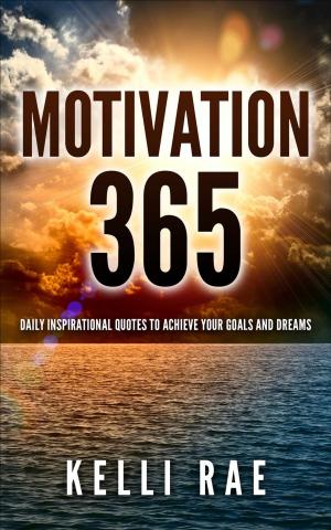 Book cover of Motivation 365: Daily Inspirational Quotes to Achieve Your Goals and Dreams