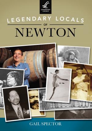 Cover of the book Legendary Locals of Newton by Richard A. Santillán, Jorge Iber, Grace G. Charles, Alberto Rodríguez, Gregory Garrett
