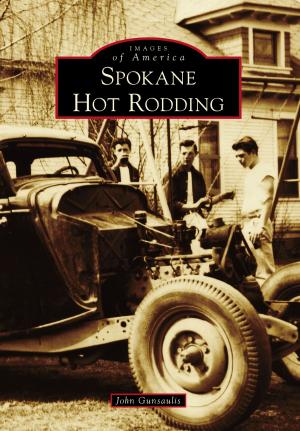 Cover of the book Spokane Hot Rodding by Tom Betti, Doreen Uhas Sauer, Ed Lentz