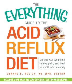 Cover of the book The Everything Guide to the Acid Reflux Diet by Diana Lee