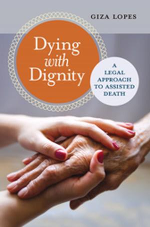 Cover of the book Dying with Dignity: A Legal Approach to Assisted Death by Ranjit S. Dighe