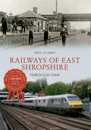 Cover of the book Railways of East Shropshire Through Time by Gerry van Tonder