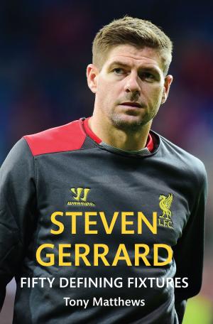 Cover of the book Steven Gerrard Fifty Defining Fixtures by John Buckledee